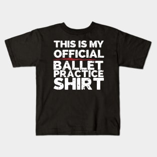 This Is My Official Ballet Practice Shirt Kids T-Shirt